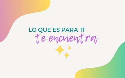 Lo que es para ti TE ENCUENTRA