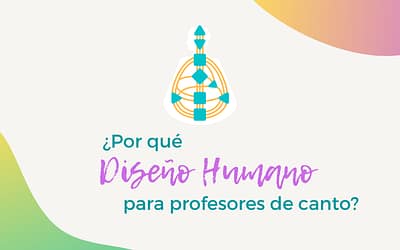 ¿Por qué Human Design para profesores de canto?