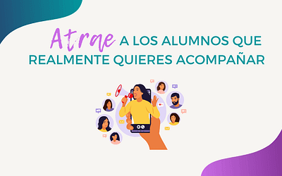 Atrae a los alumnos que realmente quieres acompañar