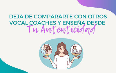 Deja de compararte con otros vocal coaches y enseña desde tu autenticidad