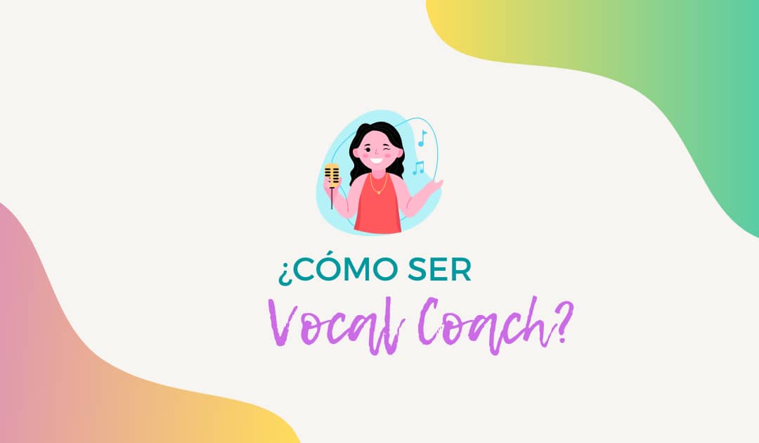 ¿Cómo ser vocal coach? 