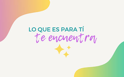 Lo que es para ti TE ENCUENTRA